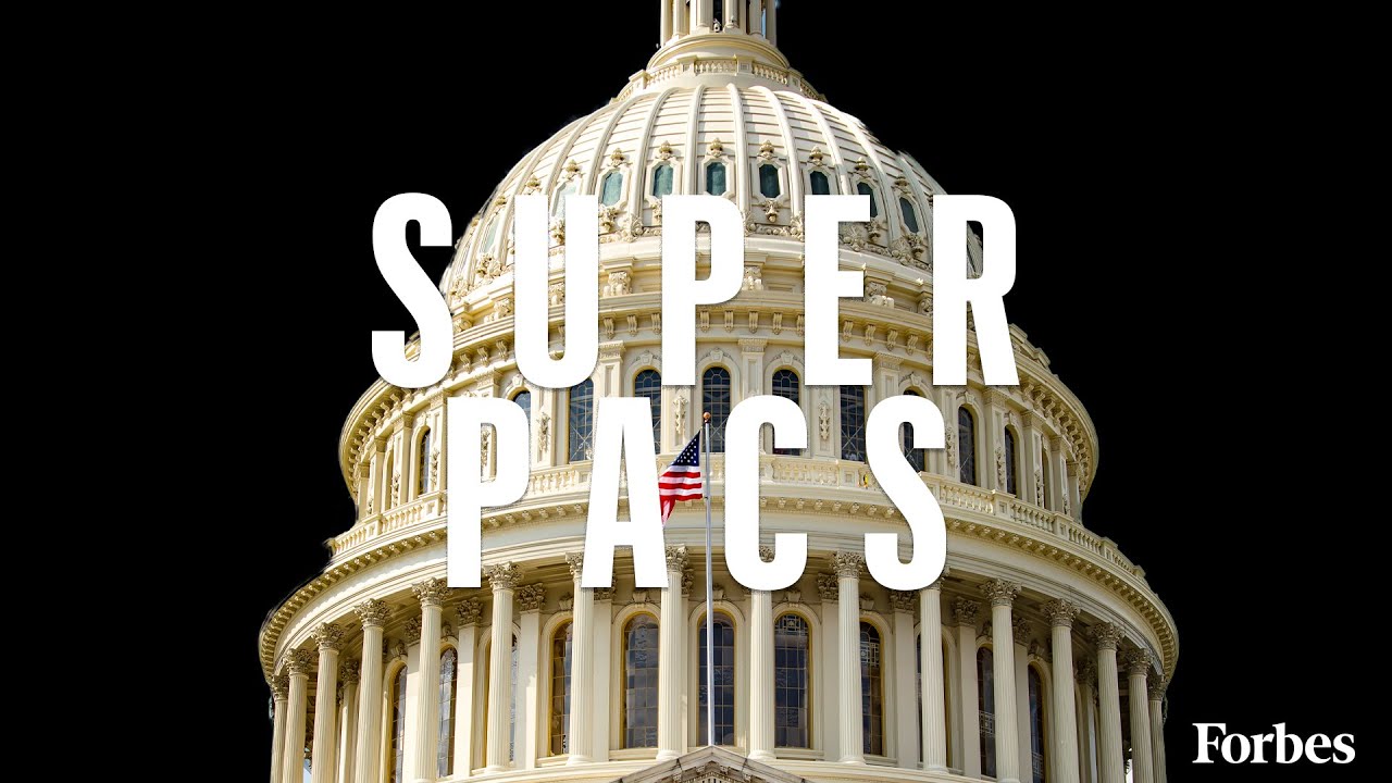 What Are Super PACs And How Do They Impact Elections Defined Forbes 